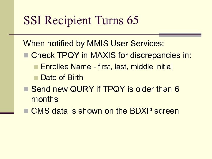 SSI Recipient Turns 65 When notified by MMIS User Services: n Check TPQY in