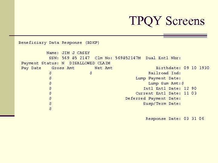 TPQY Screens Beneficiary Data Response (BDXP) Name: JIM J CASEY SSN: 569 85 2147