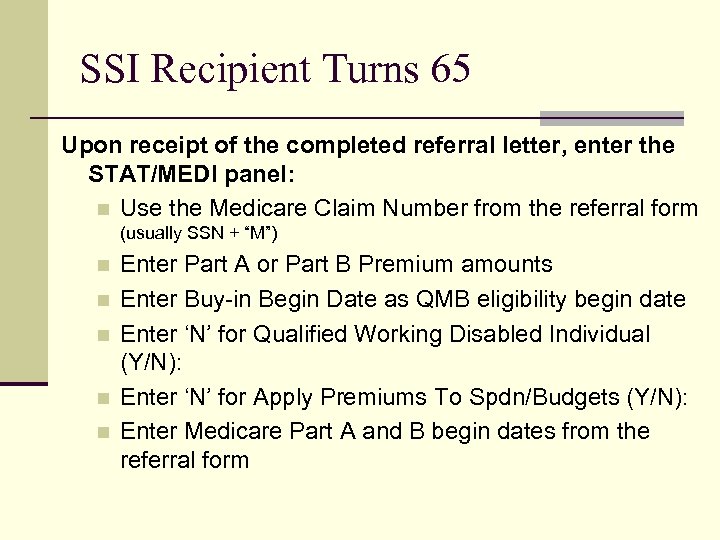 SSI Recipient Turns 65 Upon receipt of the completed referral letter, enter the STAT/MEDI