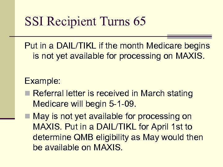 SSI Recipient Turns 65 Put in a DAIL/TIKL if the month Medicare begins is