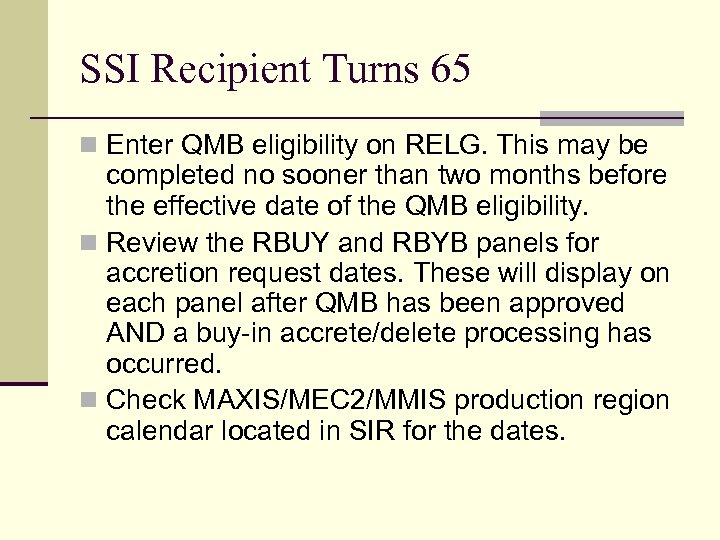 SSI Recipient Turns 65 n Enter QMB eligibility on RELG. This may be completed