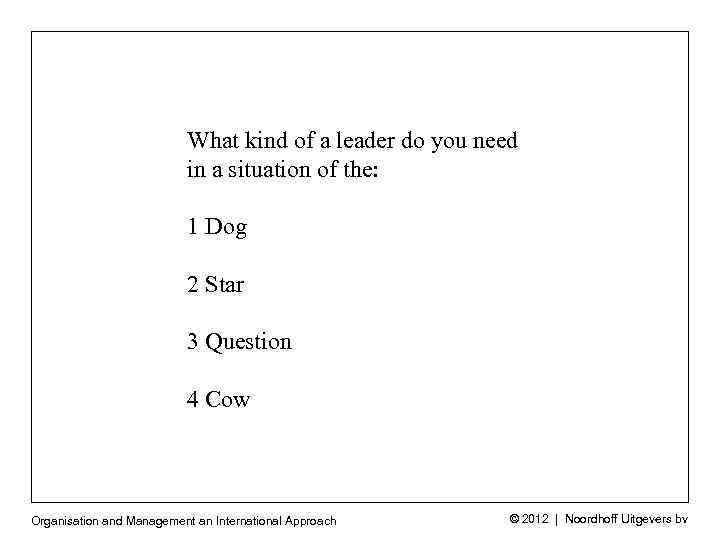 What kind of a leader do you need in a situation of the: 1