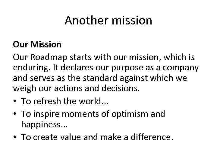 Another mission Our Mission Our Roadmap starts with our mission, which is enduring. It