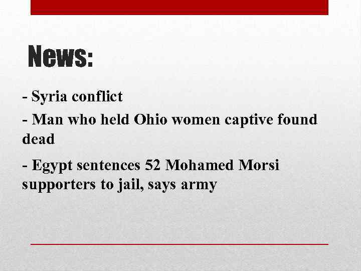 News: - Syria conflict - Man who held Ohio women captive found dead -