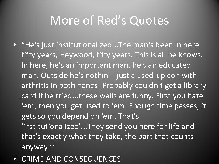 More of Red’s Quotes • “He's just institutionalized. . . The man's been in