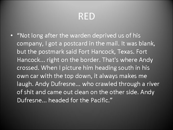 RED • “Not long after the warden deprived us of his company, I got