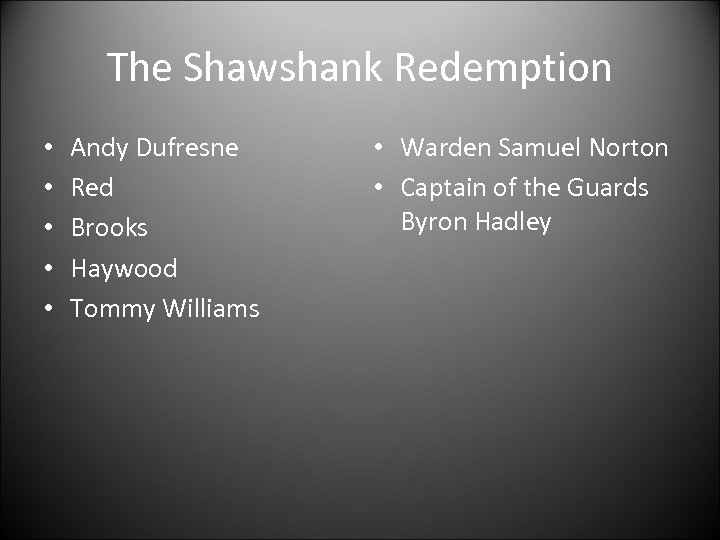 The Shawshank Redemption • • • Andy Dufresne Red Brooks Haywood Tommy Williams •