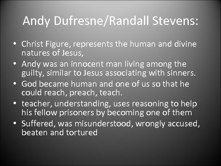Andy Dufresne/Randall Stevens: • Christ Figure, represents the human and divine natures of Jesus,