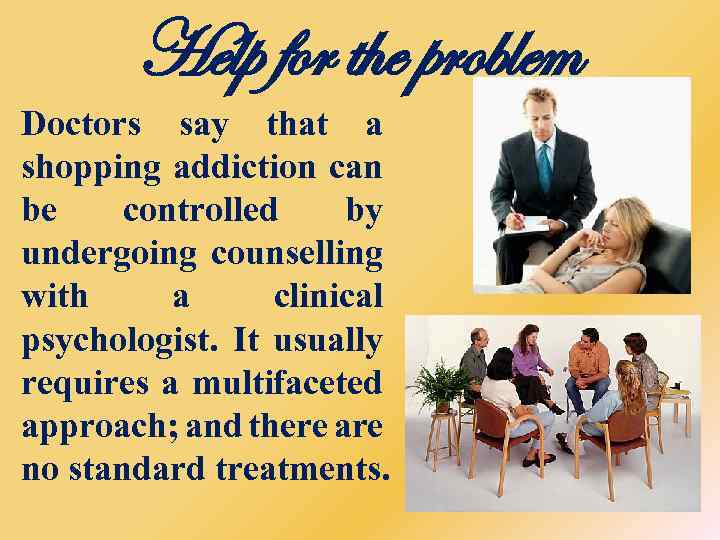 Help for the problem Doctors say that a shopping addiction can be controlled by