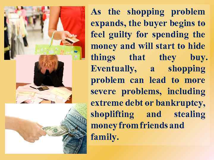 As the shopping problem expands, the buyer begins to feel guilty for spending the