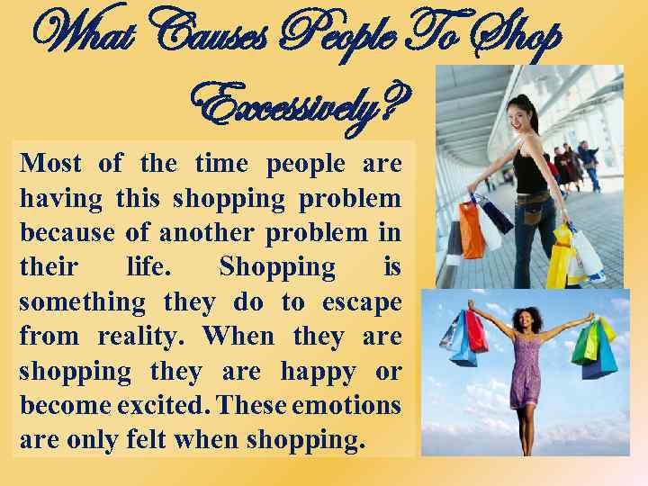 What Causes People To Shop Excessively? Most of the time people are having this