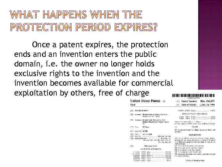 Once a patent expires, the protection ends and an invention enters the public domain,