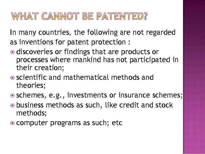 In many countries, the following are not regarded as inventions for patent protection :
