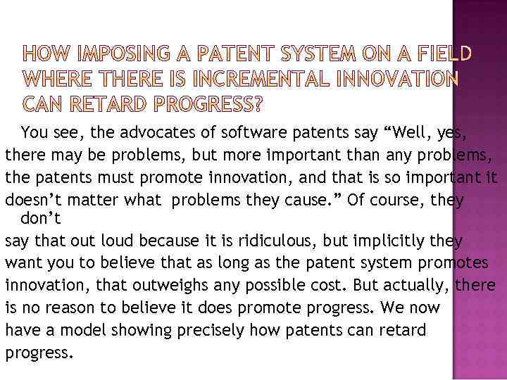 You see, the advocates of software patents say “Well, yes, there may be problems,