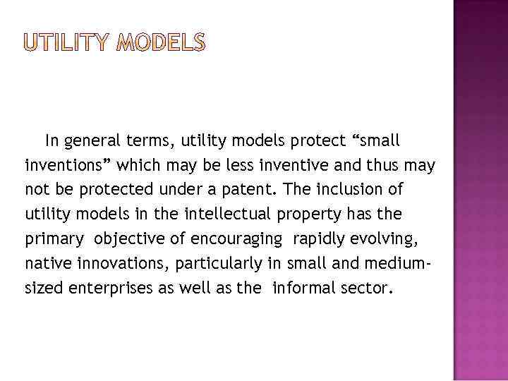In general terms, utility models protect “small inventions” which may be less inventive and