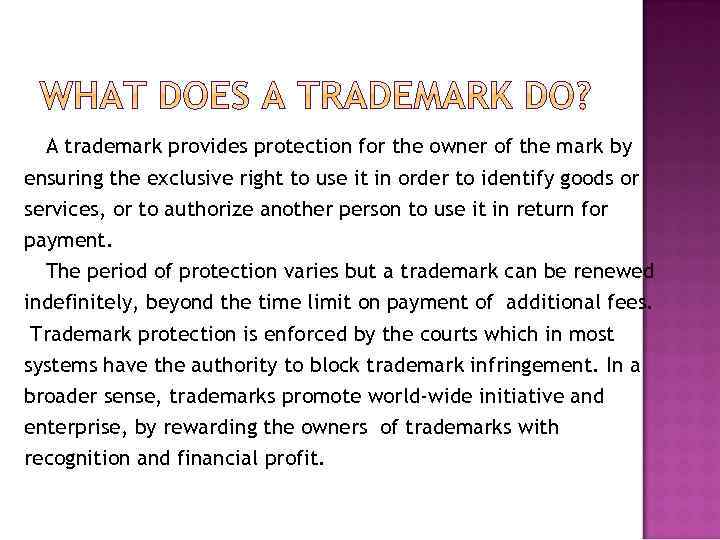 A trademark provides protection for the owner of the mark by ensuring the exclusive