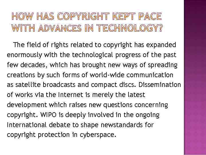 The field of rights related to copyright has expanded enormously with the technological progress