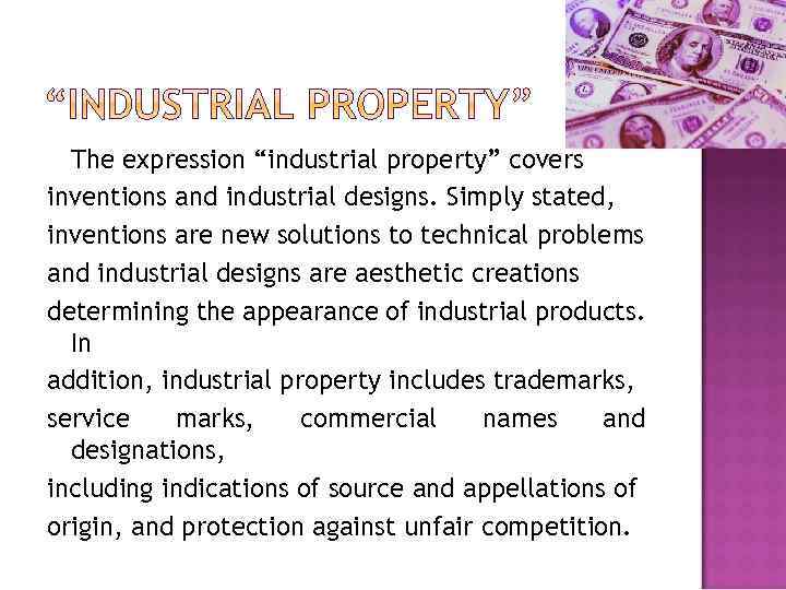 The expression “industrial property” covers inventions and industrial designs. Simply stated, inventions are new