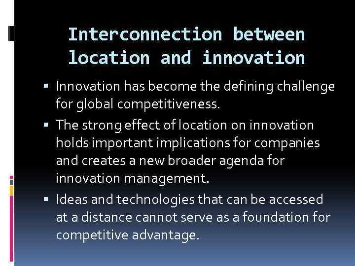 Interconnection between location and innovation Innovation has become the defining challenge for global competitiveness.