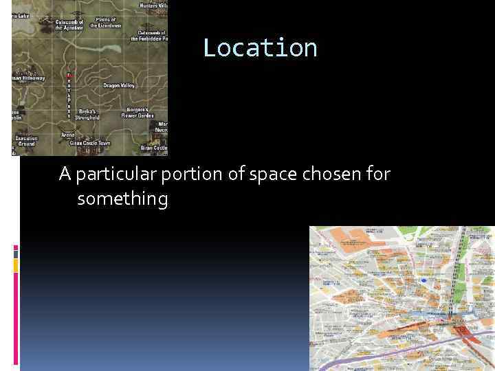 Location A particular portion of space chosen for something 
