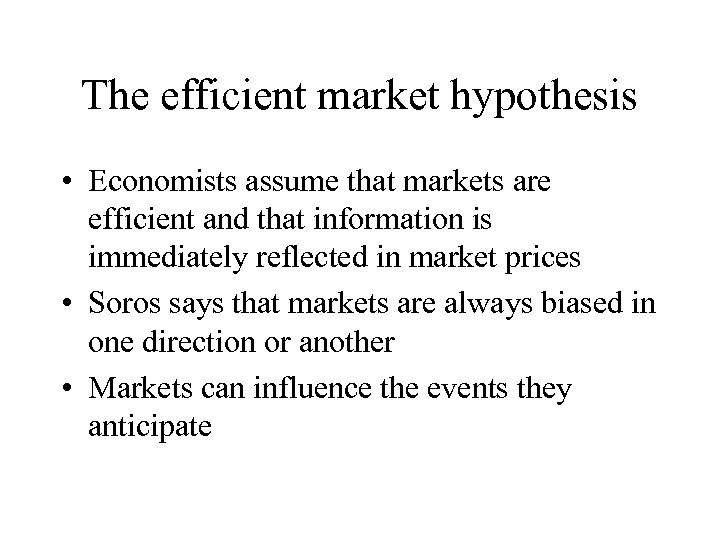 The efficient market hypothesis • Economists assume that markets are efficient and that information