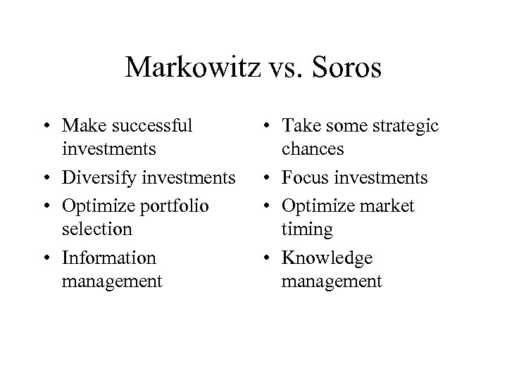 Markowitz vs. Soros • Make successful investments • Diversify investments • Optimize portfolio selection