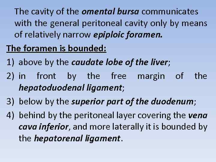 The cavity of the omental bursa communicates with the general peritoneal cavity only by