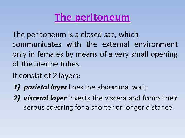 The peritoneum is a closed sac, which communicates with the external environment only in