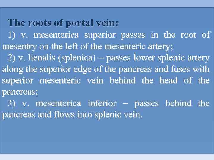 The roots of portal vein: 1) v. mesenterica superior passes in the root of