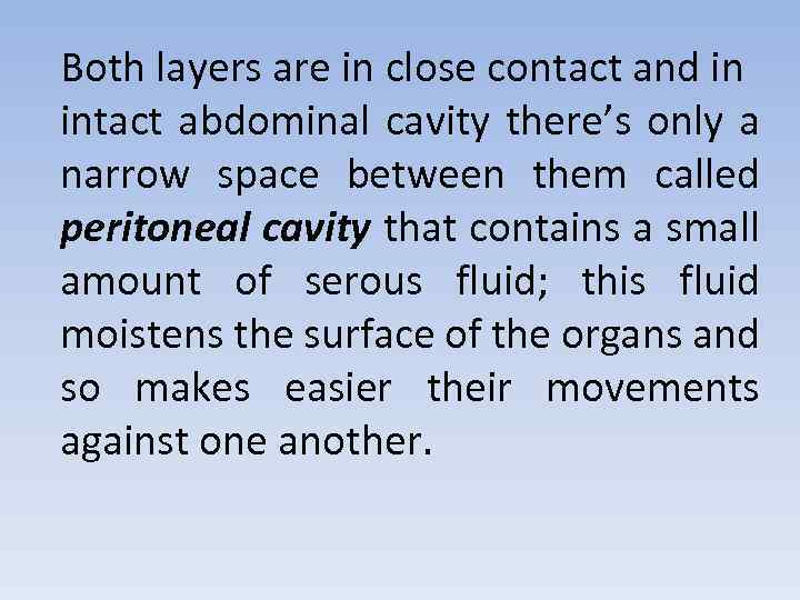 Both layers are in close contact and in intact abdominal cavity there’s only a