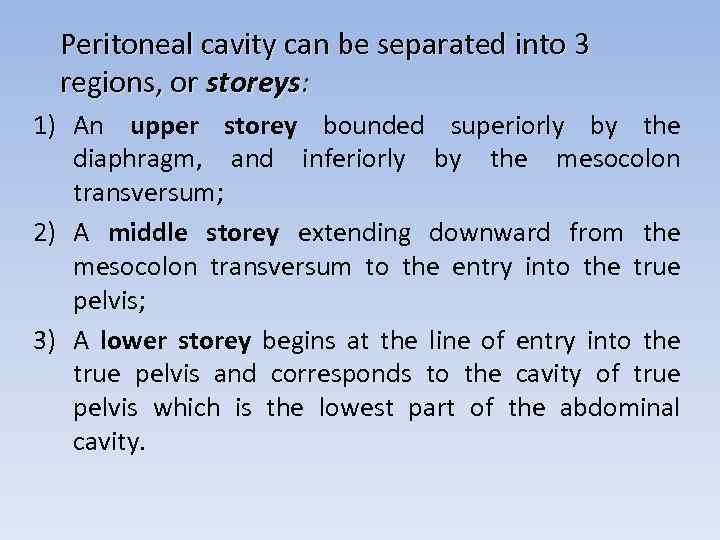 Peritoneal cavity can be separated into 3 regions, or storeys: 1) An upper storey