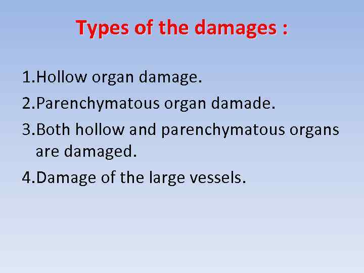 Types of the damages : 1. Hollow organ damage. 2. Parenchymatous organ damade. 3.