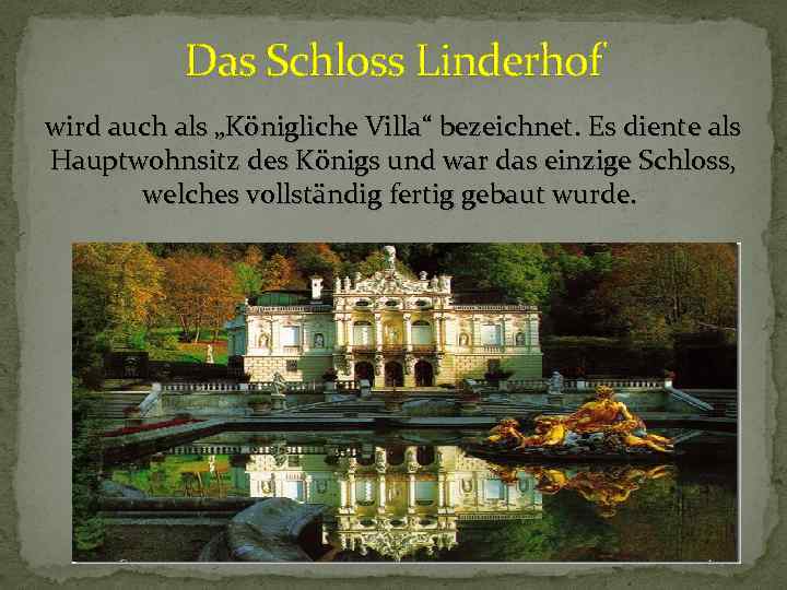 Das Schloss Linderhof wird auch als „Königliche Villa“ bezeichnet. Es diente als Hauptwohnsitz des