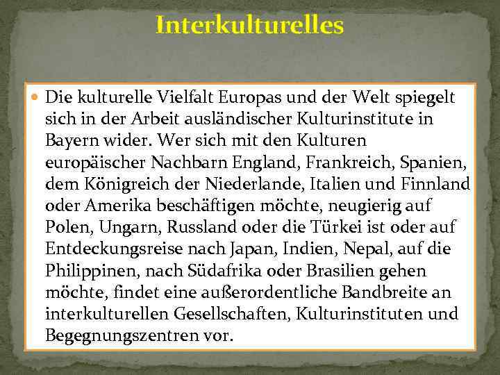 Interkulturelles Die kulturelle Vielfalt Europas und der Welt spiegelt sich in der Arbeit ausländischer