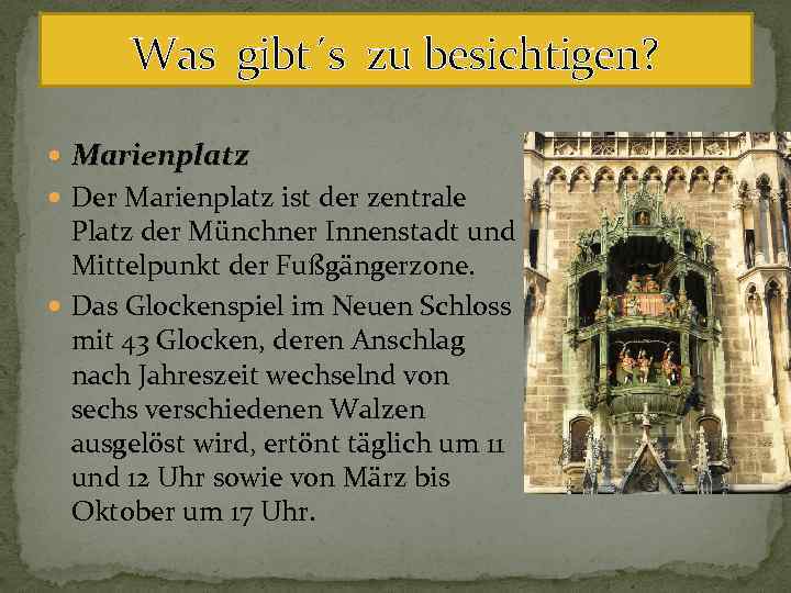 Was gibt´s zu besichtigen? Marienplatz Der Marienplatz ist der zentrale Platz der Münchner Innenstadt