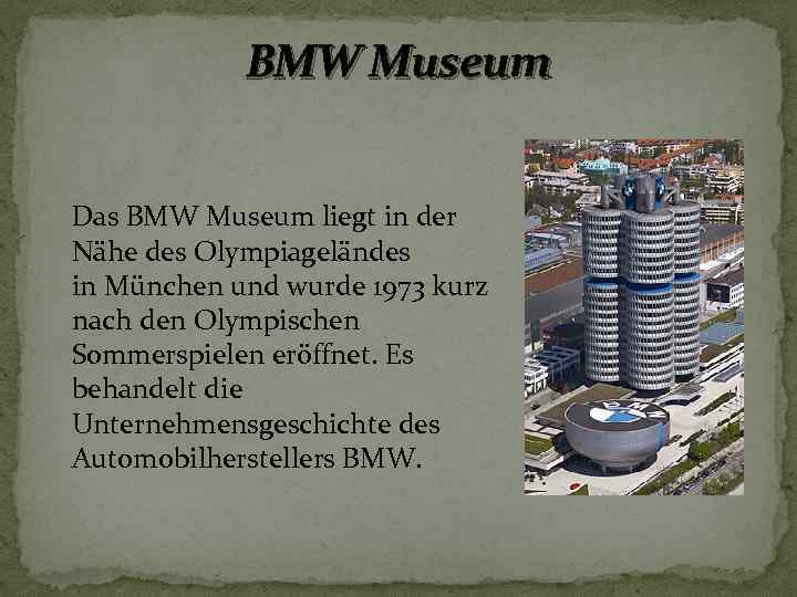 BMW Museum Das BMW Museum liegt in der Nähe des Olympiageländes in München und