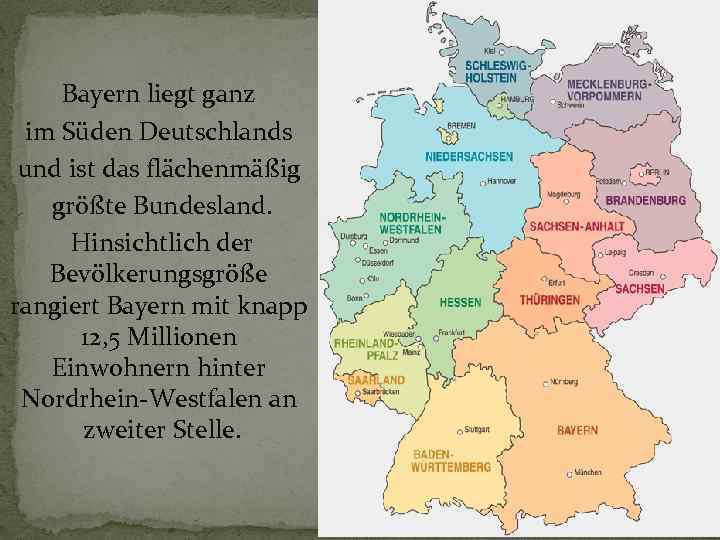 Bayern liegt ganz im Süden Deutschlands und ist das flächenmäßig größte Bundesland. Hinsichtlich der