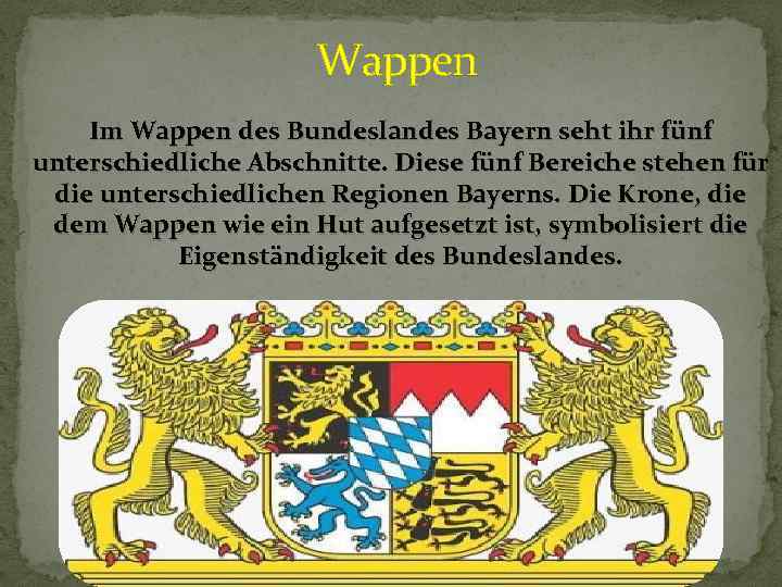 Wappen Im Wappen des Bundeslandes Bayern seht ihr fünf unterschiedliche Abschnitte. Diese fünf Bereiche