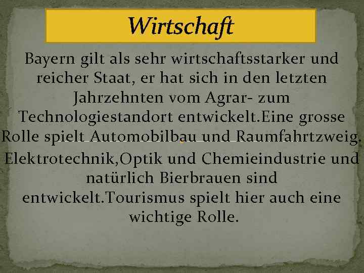 Wirtschaft Bayern gilt als sehr wirtschaftsstarker und reicher Staat, er hat sich in den