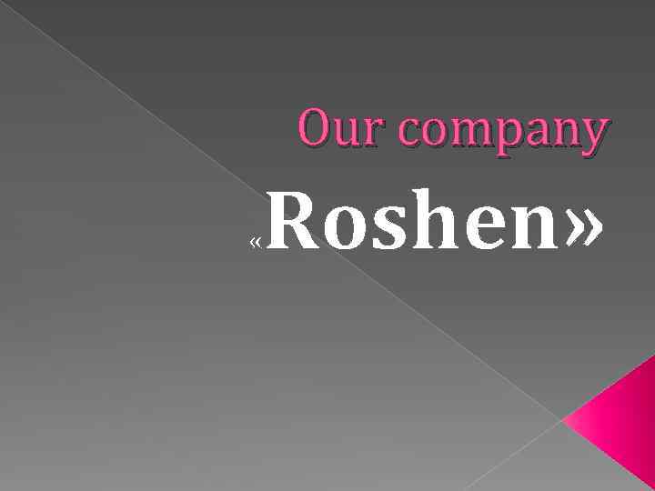 Our company « Roshen» 