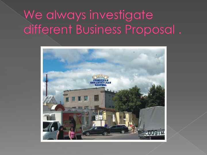 We always investigate different Business Proposal. 