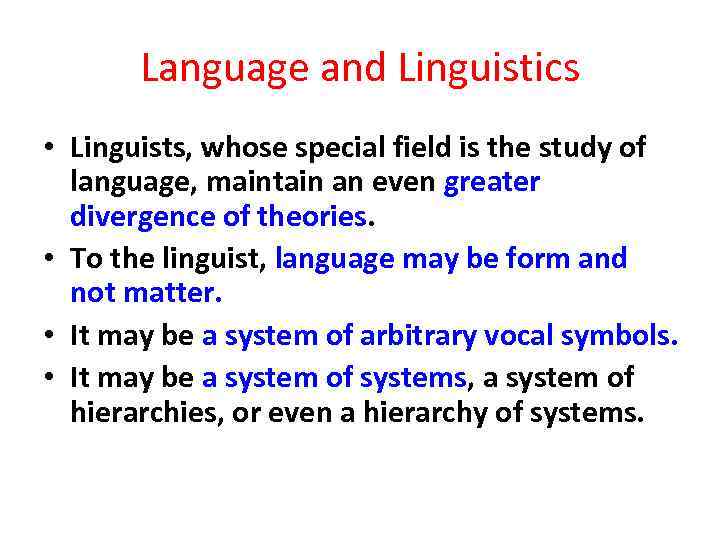 Language and Linguistics • Linguists, whose special field is the study of language, maintain