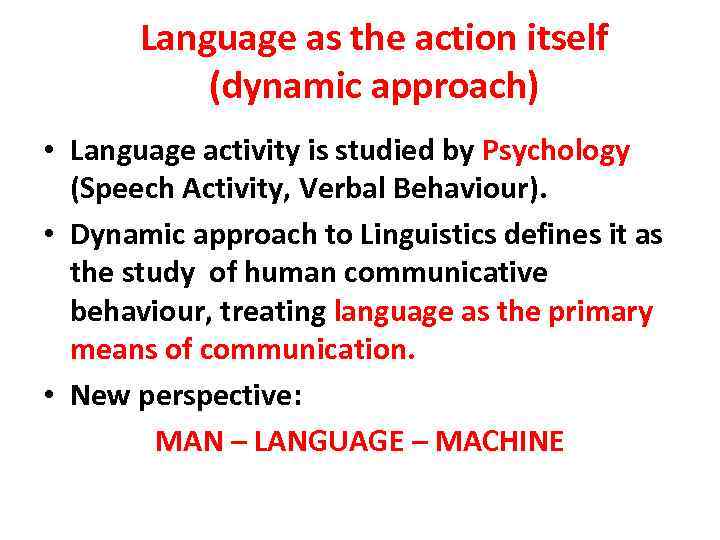 Language as the action itself (dynamic approach) • Language activity is studied by Psychology