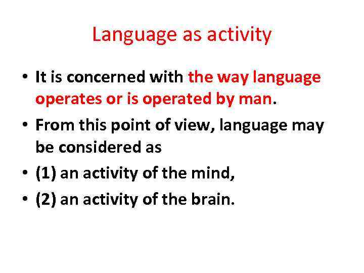 Language as activity • It is concerned with the way language operates or is