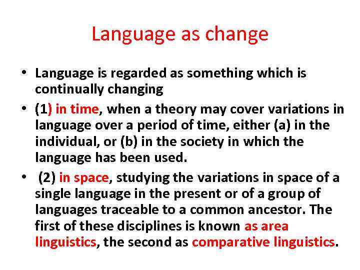 Language as change • Language is regarded as something which is continually changing •