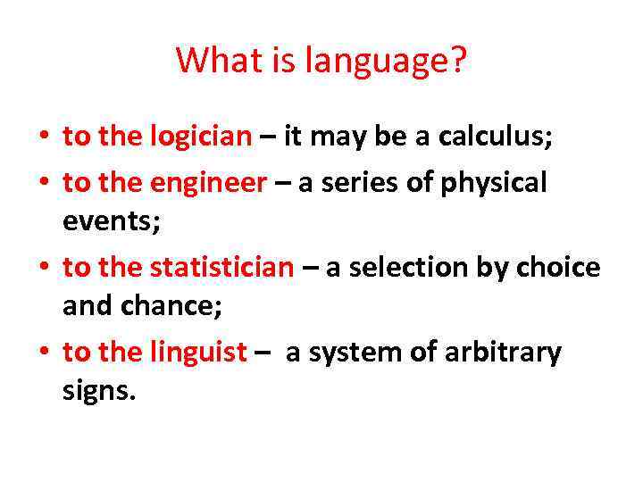 What is language? • to the logician – it may be a calculus; •