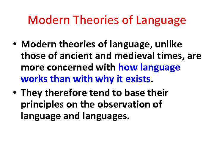 Modern Theories of Language • Modern theories of language, unlike those of ancient and