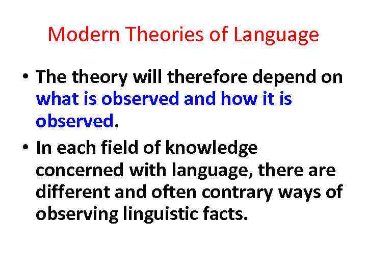 Modern Theories of Language • The theory will therefore depend on what is observed