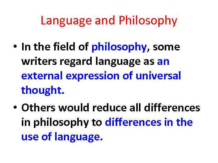 Language and Philosophy • In the field of philosophy, some writers regard language as