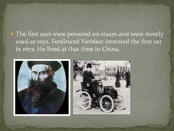  The first cars were powered on steam and were mostly used as toys.